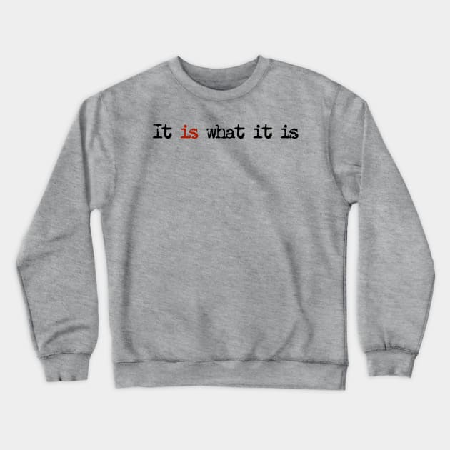 It Is What It Is Crewneck Sweatshirt by ModernPop